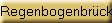 Regenbogenbr�cke